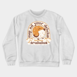 May All your delulus become trululus - funny delulu shirt Crewneck Sweatshirt